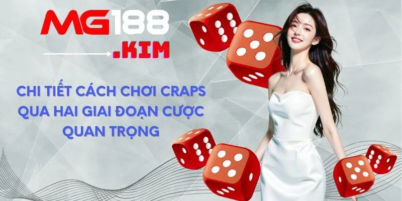 Chi tiết cách chơi Craps qua hai giai đoạn cược quan trọng 