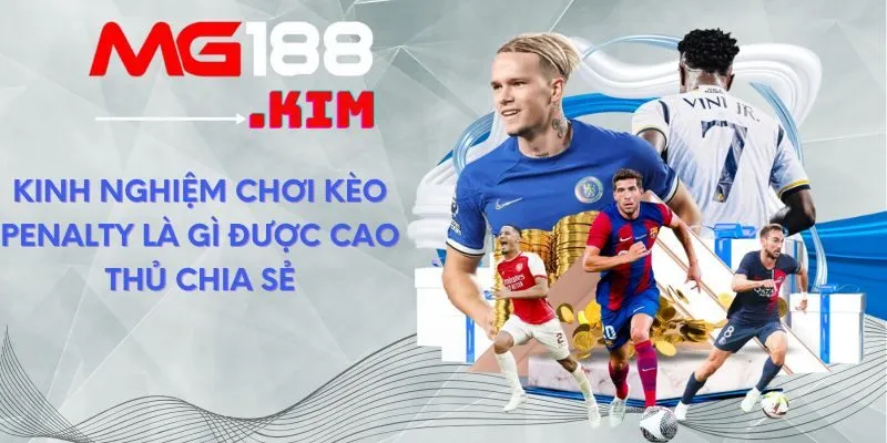 kinh-nghiem-choi-keo-penalty-la-gi-duoc-cao-thu-chia-se